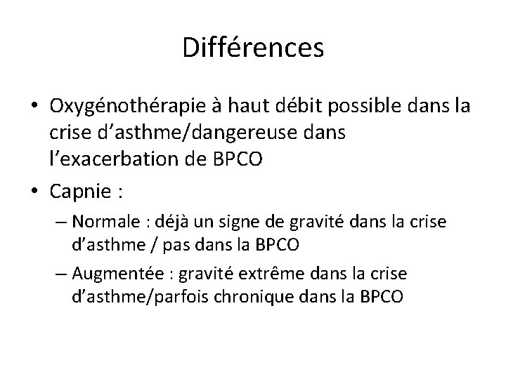 Différences • Oxygénothérapie à haut débit possible dans la crise d’asthme/dangereuse dans l’exacerbation de