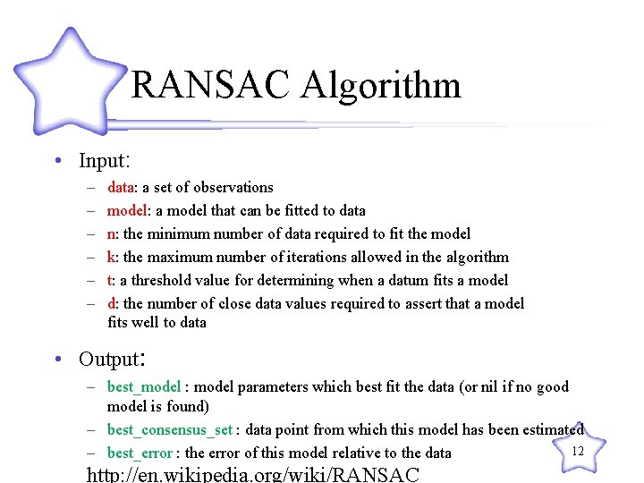 RANSAC Algorithm • Input: – – – data: a set of observations model: a