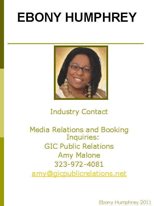 EBONY HUMPHREY Industry Contact Media Relations and Booking Inquiries: GIC Public Relations Amy Malone