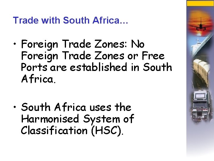 Trade with South Africa… • Foreign Trade Zones: No Foreign Trade Zones or Free