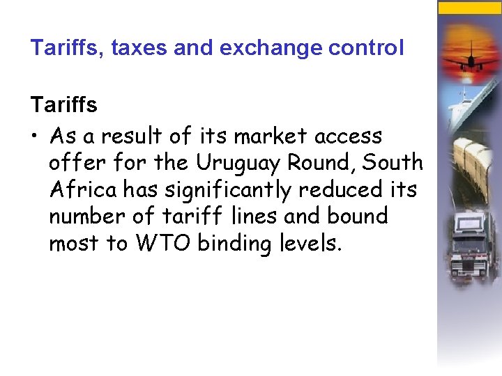 Tariffs, taxes and exchange control Tariffs • As a result of its market access