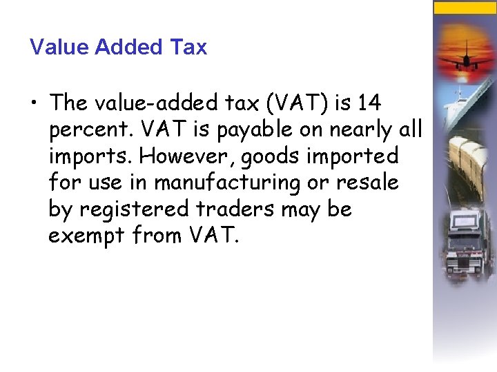 Value Added Tax • The value-added tax (VAT) is 14 percent. VAT is payable