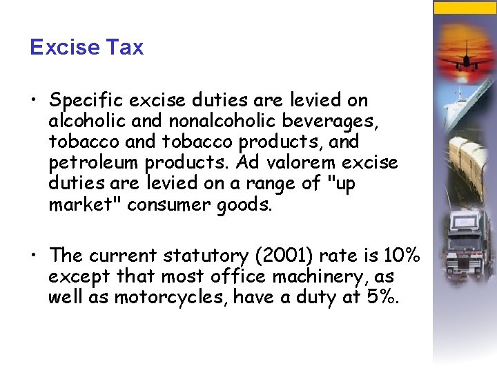Excise Tax • Specific excise duties are levied on alcoholic and nonalcoholic beverages, tobacco