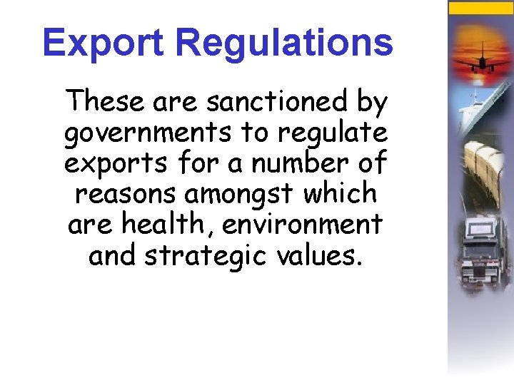 Export Regulations These are sanctioned by governments to regulate exports for a number of
