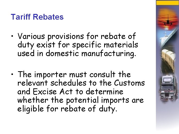 Tariff Rebates • Various provisions for rebate of duty exist for specific materials used