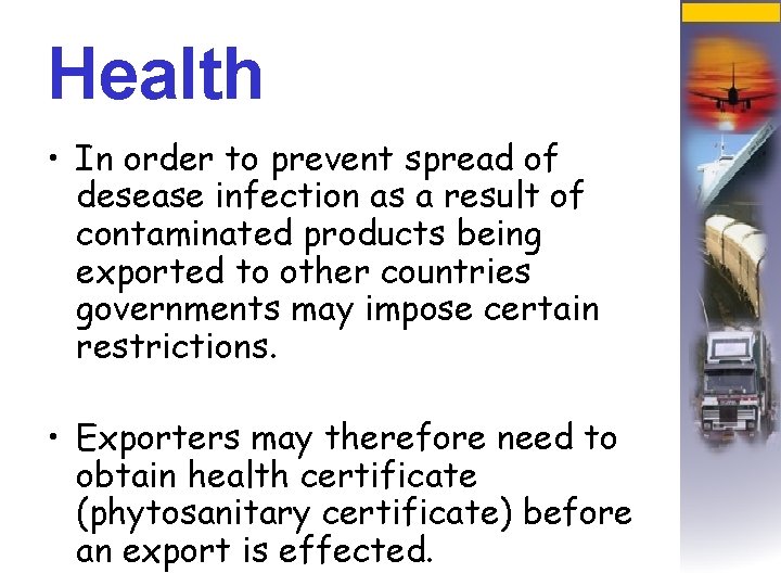 Health • In order to prevent spread of desease infection as a result of