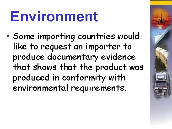 Environment • Some importing countries would like to request an importer to produce documentary