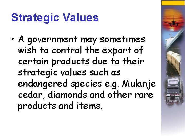 Strategic Values • A government may sometimes wish to control the export of certain