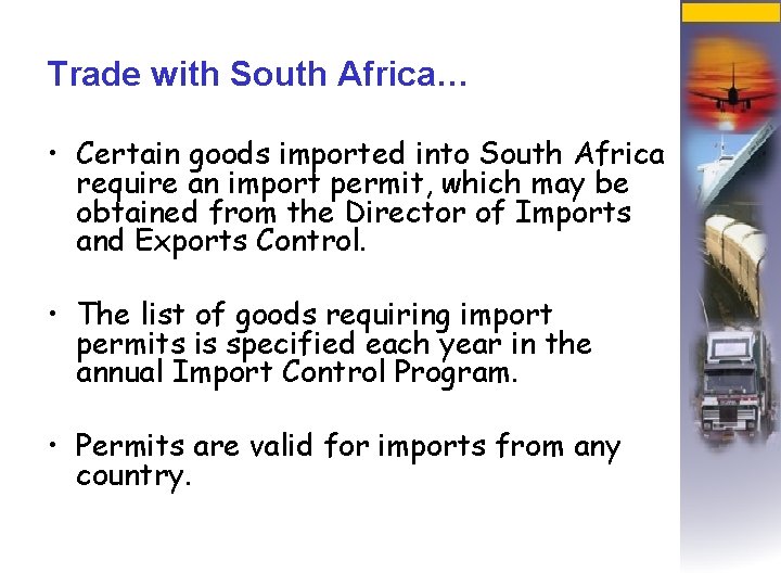Trade with South Africa… • Certain goods imported into South Africa require an import