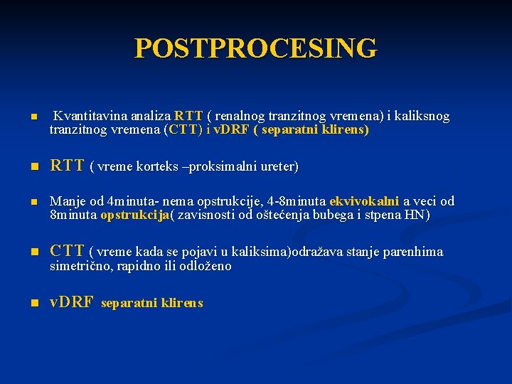 POSTPROCESING n Kvantitavina analiza RTT ( renalnog tranzitnog vremena) i kaliksnog tranzitnog vremena (CTT)