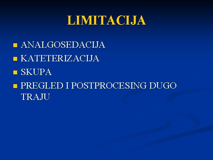 LIMITACIJA ANALGOSEDACIJA n KATETERIZACIJA n SKUPA n PREGLED I POSTPROCESING DUGO TRAJU n 