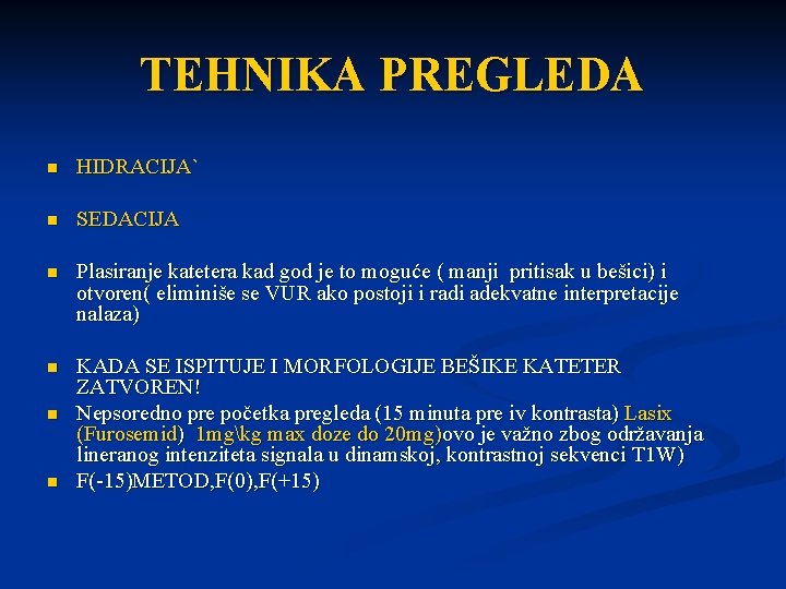 TEHNIKA PREGLEDA n HIDRACIJA` n SEDACIJA n Plasiranje katetera kad god je to moguće