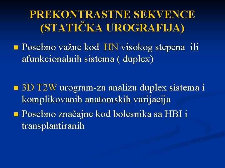 PREKONTRASTNE SEKVENCE (STATIČKA UROGRAFIJA) n Posebno važne kod HN visokog stepena ili afunkcionalnih sistema