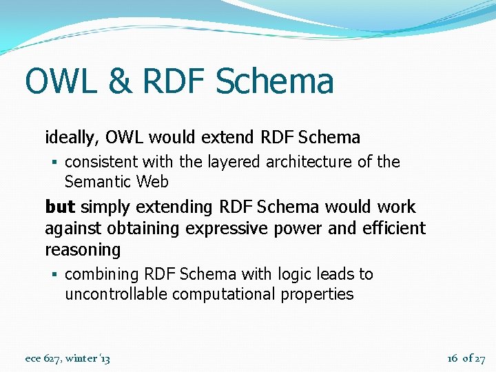 OWL & RDF Schema ideally, OWL would extend RDF Schema § consistent with the
