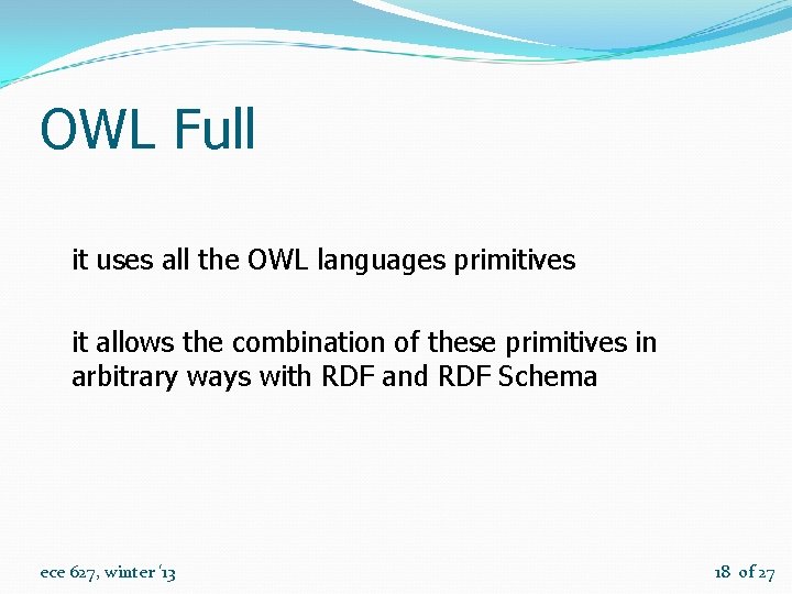 OWL Full it uses all the OWL languages primitives it allows the combination of