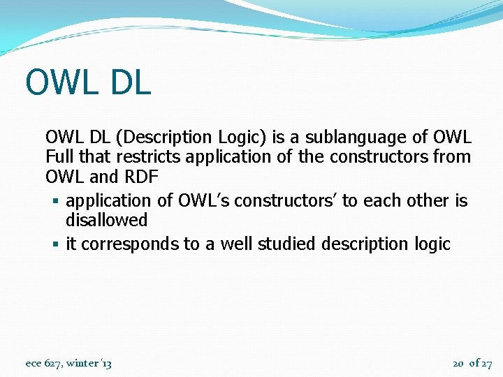 OWL DL (Description Logic) is a sublanguage of OWL Full that restricts application of