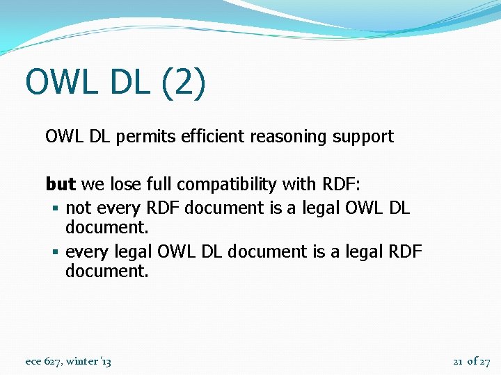 OWL DL (2) OWL DL permits efficient reasoning support but we lose full compatibility