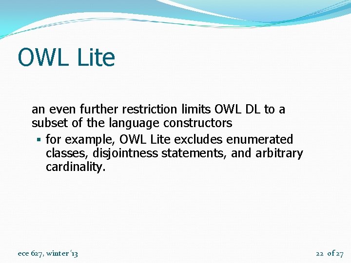 OWL Lite an even further restriction limits OWL DL to a subset of the