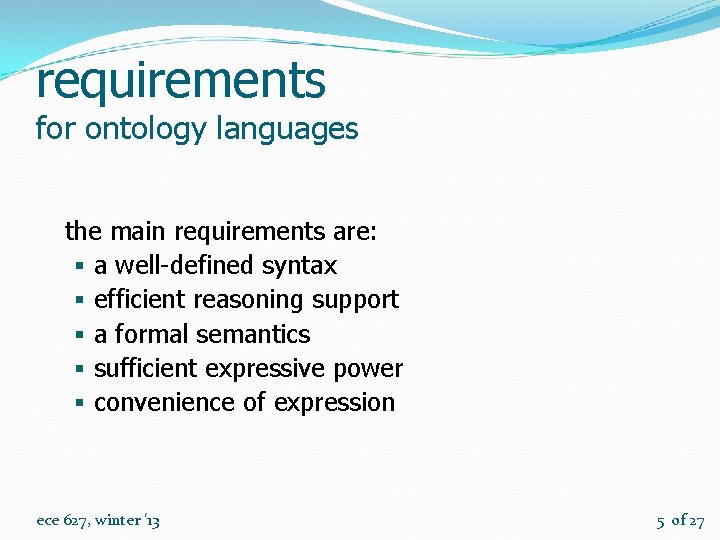 requirements for ontology languages the main requirements are: § a well-defined syntax § efficient