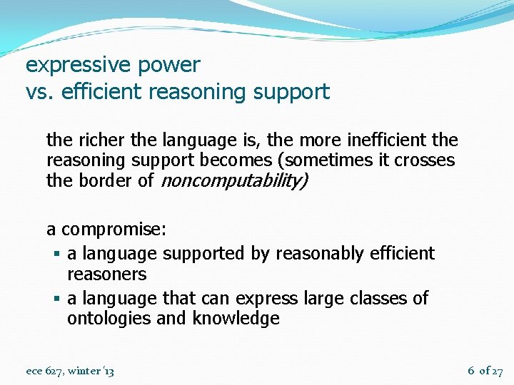 expressive power vs. efficient reasoning support the richer the language is, the more inefficient