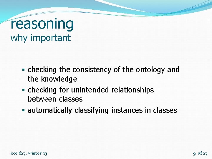 reasoning why important § checking the consistency of the ontology and the knowledge §