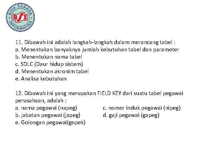 11. Dibawah ini adalah langkah-langkah dalam merancang tabel : a. Menentukan banyaknya jumlah kebutuhan