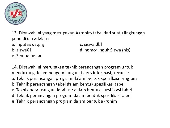 13. Dibawah ini yang merupakan Akronim tabel dari suatu lingkungan pendidikan adalah : a.