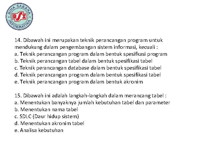 14. Dibawah ini merupakan teknik perancangan program untuk mendukung dalam pengembangan sistem informasi, kecuali