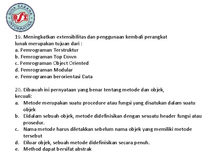 19. Meningkatkan extensibilitas dan penggunaan kembali perangkat lunak merupakan tujuan dari : a. Pemrograman
