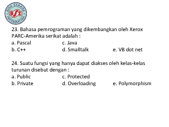 23. Bahasa pemrograman yang dikembangkan oleh Xerox PARC-Amerika serikat adalah : a. Pascal c.