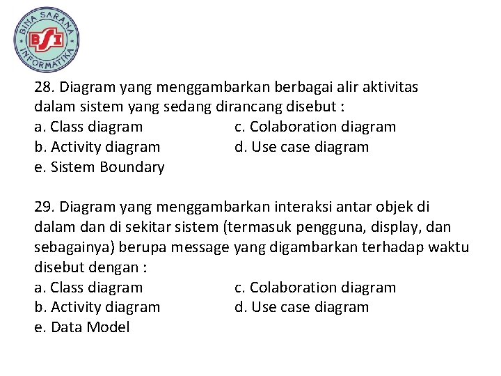 28. Diagram yang menggambarkan berbagai alir aktivitas dalam sistem yang sedang dirancang disebut :