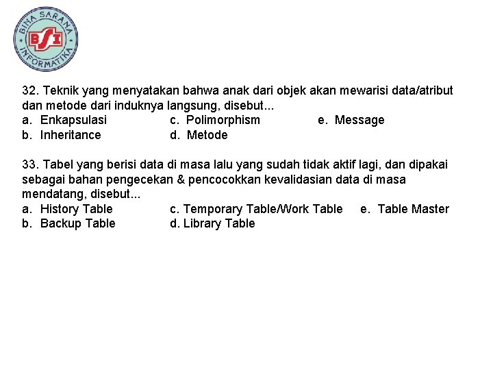 32. Teknik yang menyatakan bahwa anak dari objek akan mewarisi data/atribut dan metode dari