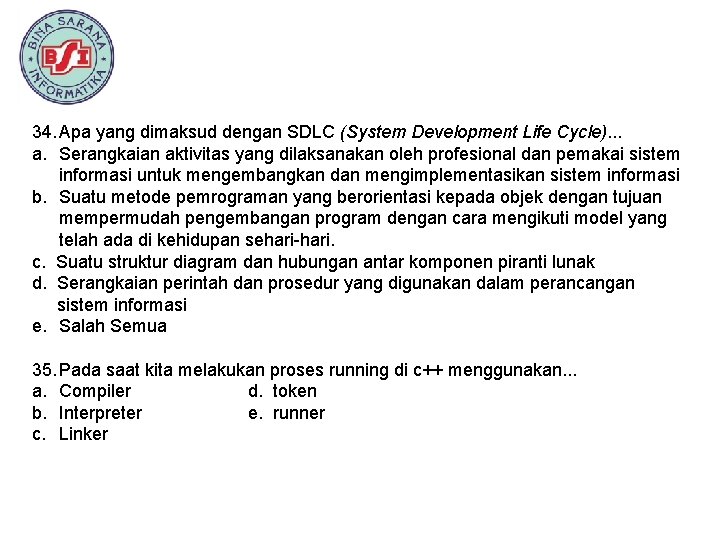 34. Apa yang dimaksud dengan SDLC (System Development Life Cycle). . . a. Serangkaian