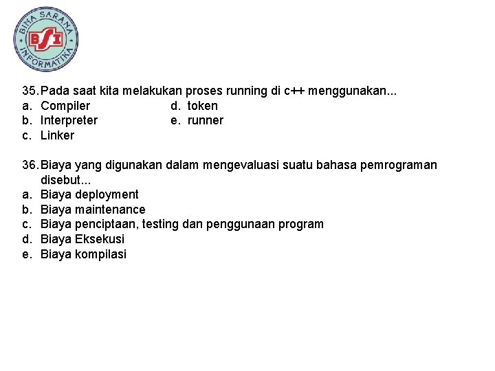35. Pada saat kita melakukan proses running di c++ menggunakan. . . a. Compiler