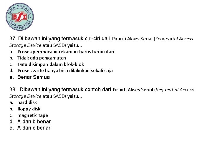 37. Di bawah ini yang termasuk ciri-ciri dari Piranti Akses Serial (Sequential Access Storage
