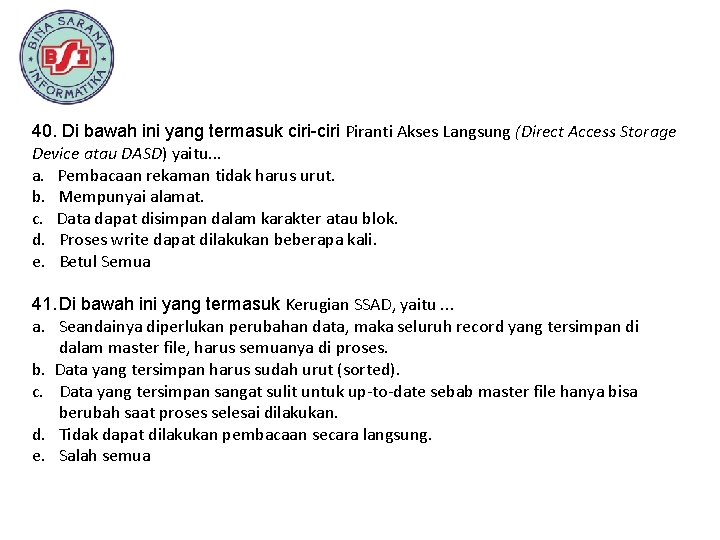 40. Di bawah ini yang termasuk ciri-ciri Piranti Akses Langsung (Direct Access Storage Device