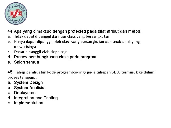 44. Apa yang dimaksud dengan protected pada sifat atribut dan metod. . a. Tidak