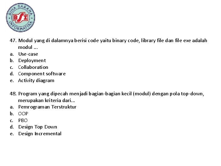 47. Modul yang di dalamnya berisi code yaitu binary code, library file dan file