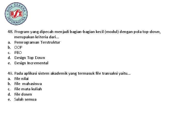 48. Program yang dipecah menjadi bagian-bagian kecil (modul) dengan pola top-down, merupakan kriteria dari.