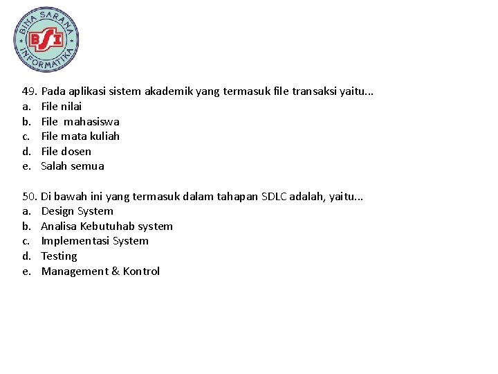 49. Pada aplikasi sistem akademik yang termasuk file transaksi yaitu. . . a. File