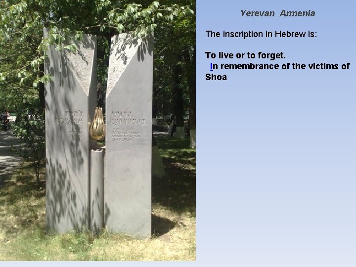 Yerevan Armenia The inscription in Hebrew is: To live or to forget. In remembrance