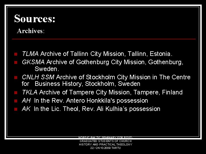 Sources: Archives: n n n TLMA Archive of Tallinn City Mission, Tallinn, Estonia. GKSMA