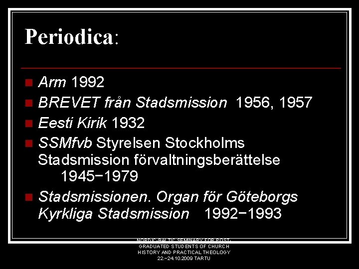 Periodica: Arm 1992 n BREVET från Stadsmission 1956, 1957 n Eesti Kirik 1932 n