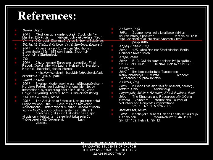 References: n n n Bexell, Oloph 2008 “Gud kan göra under också i Stockholm”