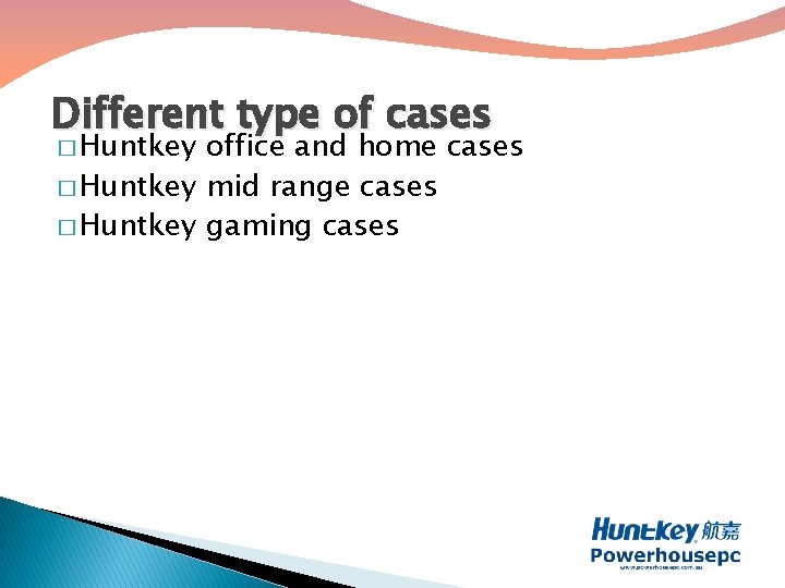 Different type of cases � Huntkey office and home cases � Huntkey mid range