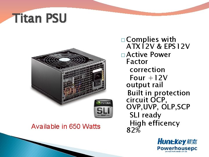 Titan PSU � Complies Available in 650 Watts with ATX 12 V & EPS