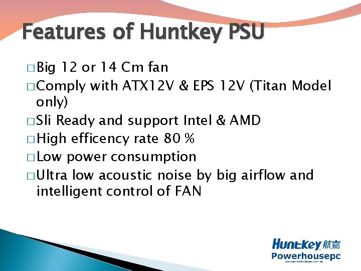 Features of Huntkey PSU � Big 12 or 14 Cm fan � Comply with