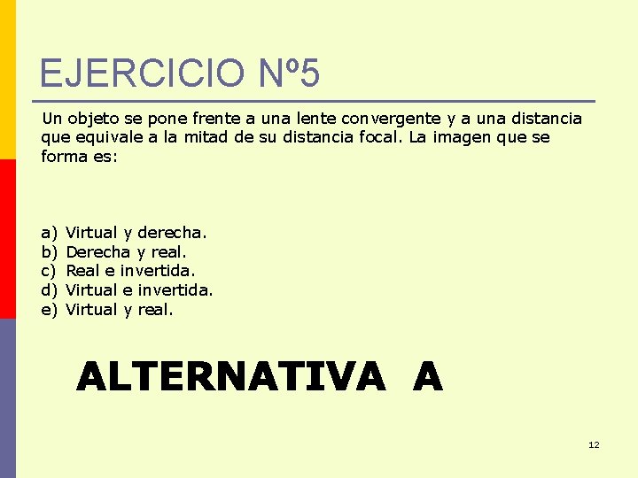 EJERCICIO Nº 5 Un objeto se pone frente a una lente convergente y a