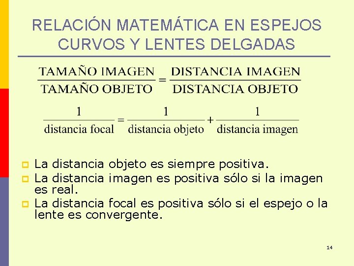 RELACIÓN MATEMÁTICA EN ESPEJOS CURVOS Y LENTES DELGADAS p p p La distancia objeto