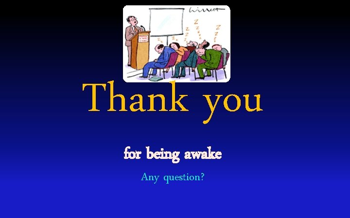 Thank you for being awake Any question? 